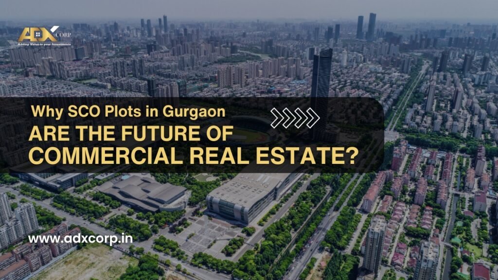 Promotional image for ADX Corp highlighting the future of commercial real estate with SCO Plots in Gurgaon, featuring an aerial cityscape.