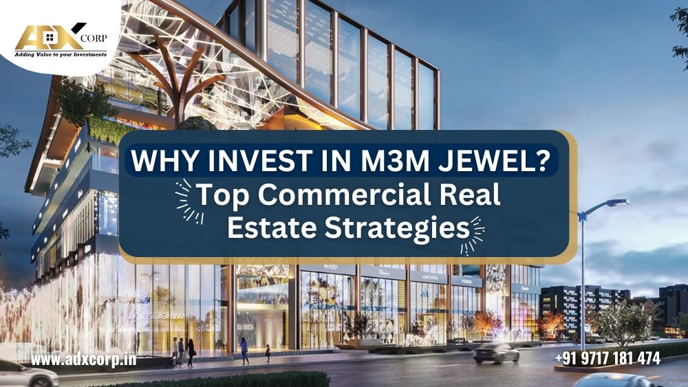 Commercial real estate building with modern glass architecture, titled 'Why Invest in M3M Jewel? Top Commercial Real Estate Strategies,' promoting ADX Corp's investment opportunities.