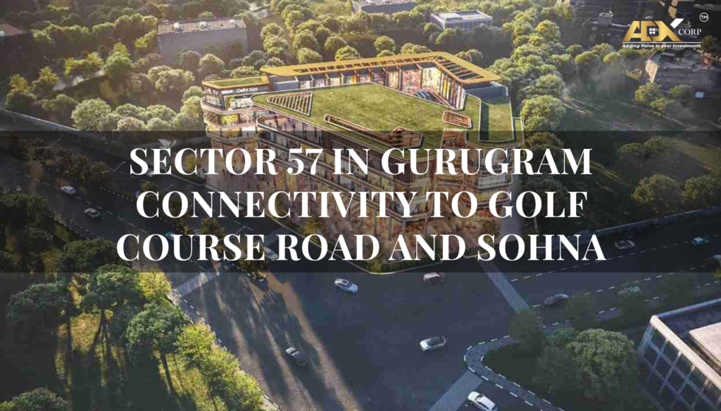 Sector 57 in Gurugram connectivity to Golf Course Road and Sohna Road