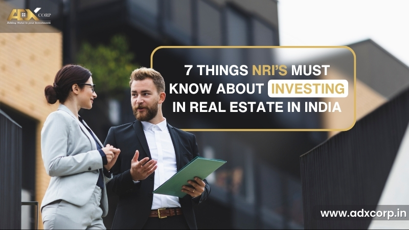 NRIs Must Know About Investing in Real Estate in India.