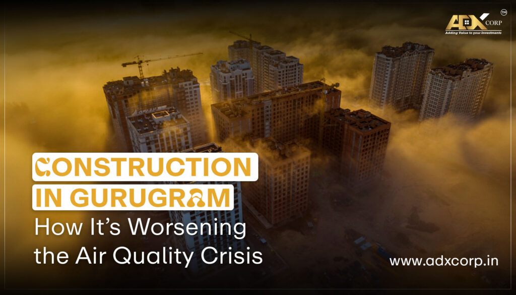 Construction in Gurugram: How It’s Worsening the Air Quality Crisis