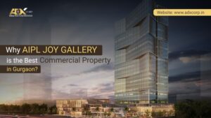 Why AIPL Joy Gallery is the Best Commercial Property in Gurgaon Sector 66